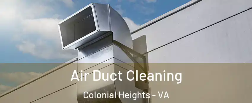  Air Duct Cleaning Colonial Heights - VA