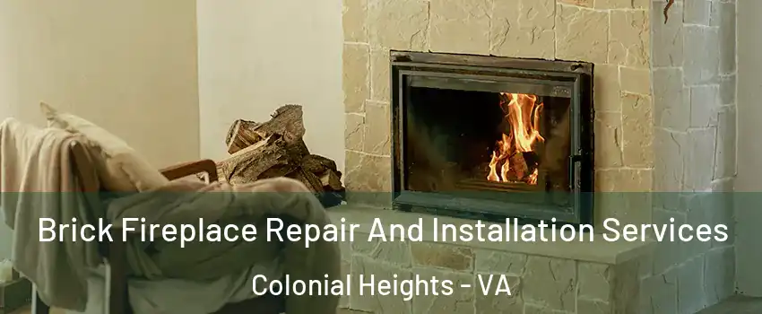  Brick Fireplace Repair And Installation Services Colonial Heights - VA