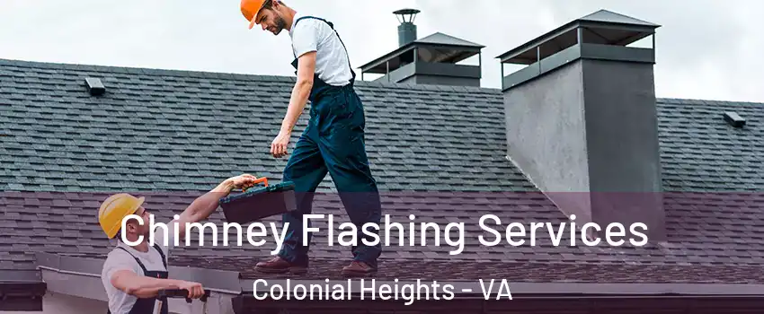  Chimney Flashing Services Colonial Heights - VA