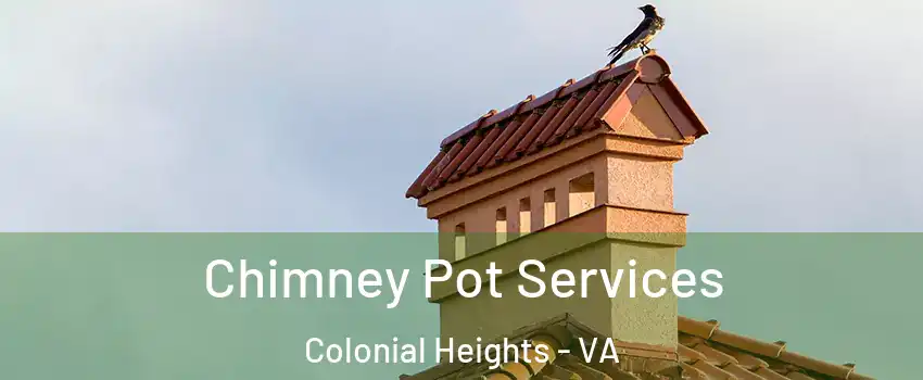  Chimney Pot Services Colonial Heights - VA