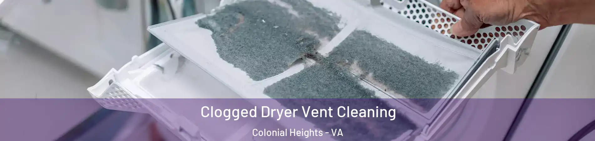  Clogged Dryer Vent Cleaning Colonial Heights - VA