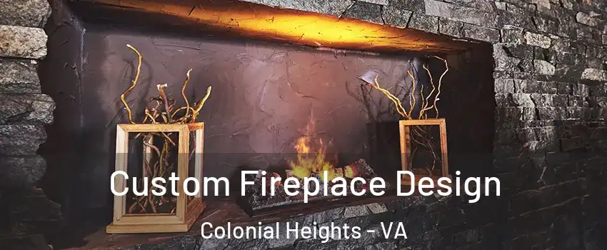  Custom Fireplace Design Colonial Heights - VA
