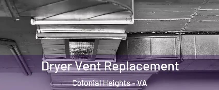  Dryer Vent Replacement Colonial Heights - VA