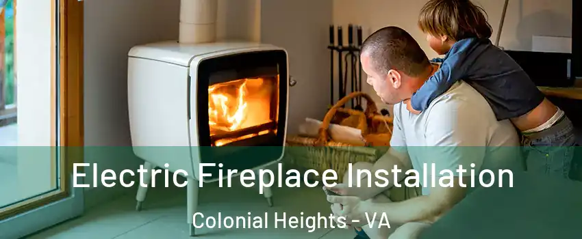  Electric Fireplace Installation Colonial Heights - VA