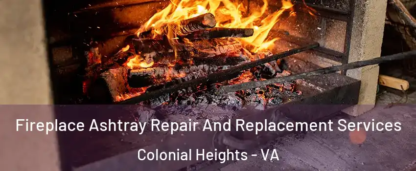 Fireplace Ashtray Repair And Replacement Services Colonial Heights - VA