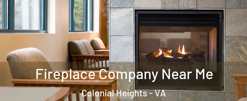  Fireplace Company Near Me Colonial Heights - VA