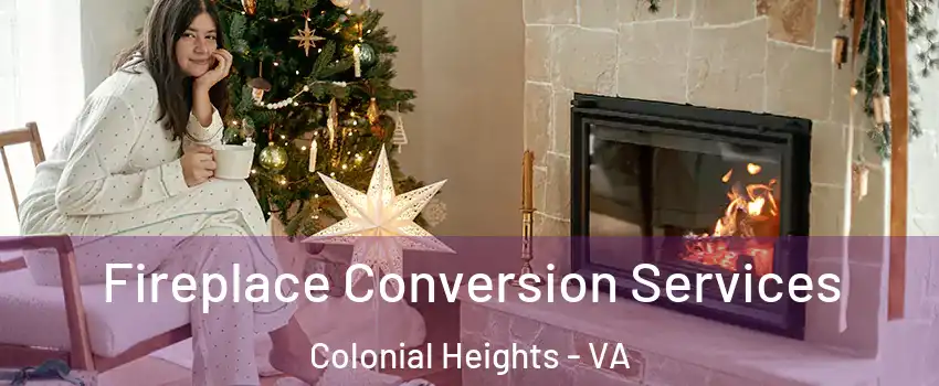  Fireplace Conversion Services Colonial Heights - VA