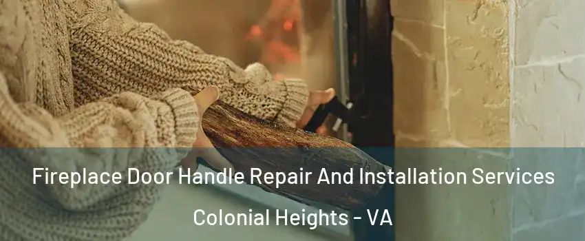 Fireplace Door Handle Repair And Installation Services Colonial Heights - VA