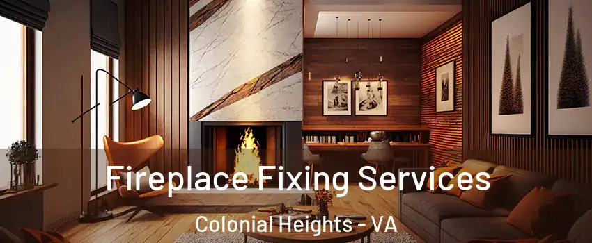  Fireplace Fixing Services Colonial Heights - VA