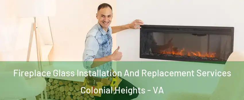  Fireplace Glass Installation And Replacement Services Colonial Heights - VA