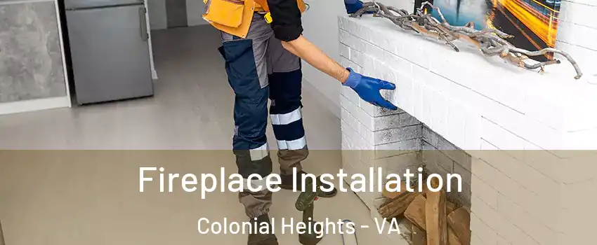  Fireplace Installation Colonial Heights - VA