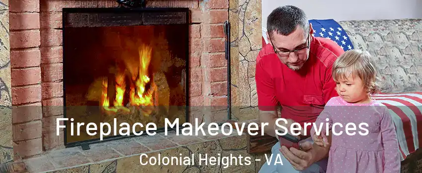  Fireplace Makeover Services Colonial Heights - VA