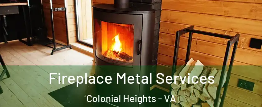  Fireplace Metal Services Colonial Heights - VA