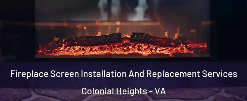  Fireplace Screen Installation And Replacement Services Colonial Heights - VA