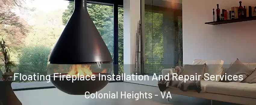  Floating Fireplace Installation And Repair Services Colonial Heights - VA