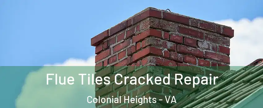  Flue Tiles Cracked Repair Colonial Heights - VA