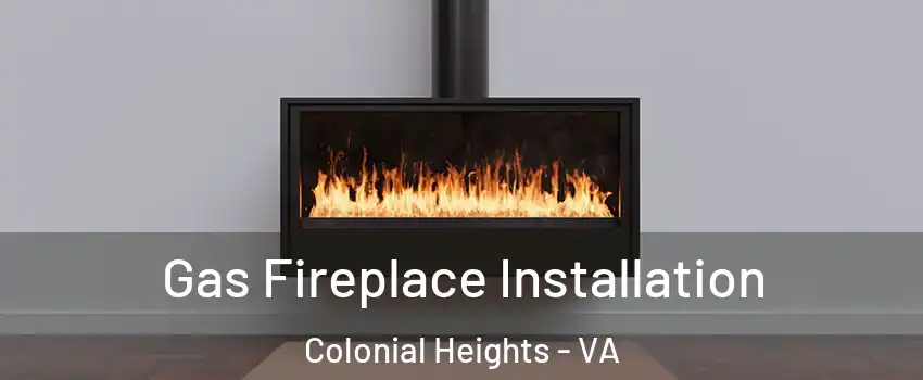  Gas Fireplace Installation Colonial Heights - VA