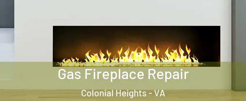  Gas Fireplace Repair Colonial Heights - VA
