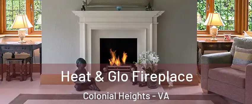  Heat & Glo Fireplace Colonial Heights - VA