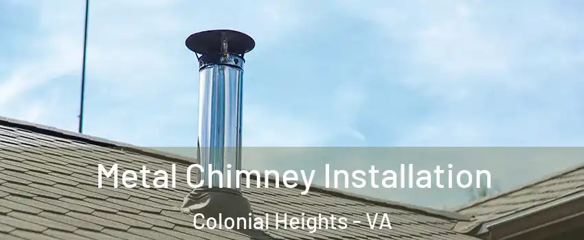  Metal Chimney Installation Colonial Heights - VA