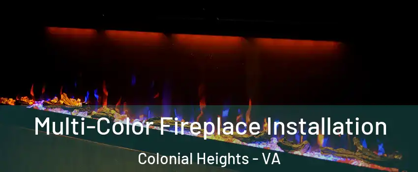  Multi-Color Fireplace Installation Colonial Heights - VA