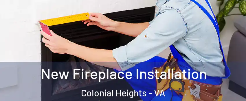  New Fireplace Installation Colonial Heights - VA