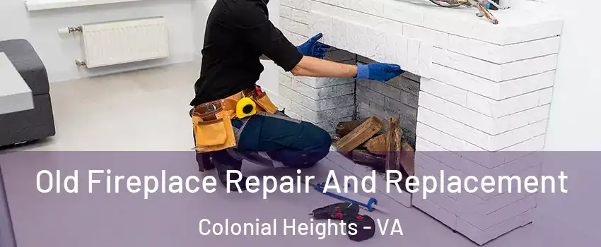  Old Fireplace Repair And Replacement Colonial Heights - VA