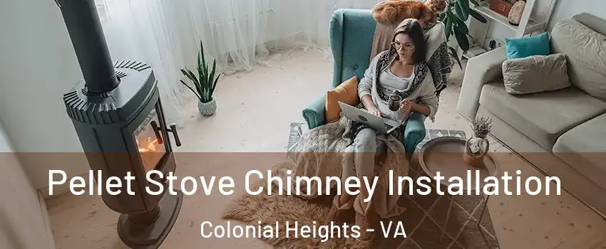  Pellet Stove Chimney Installation Colonial Heights - VA