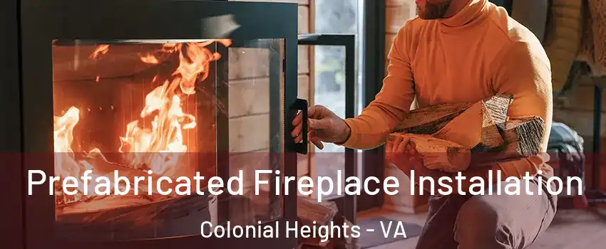  Prefabricated Fireplace Installation Colonial Heights - VA