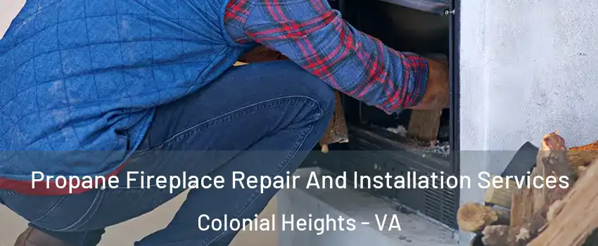 Propane Fireplace Repair And Installation Services Colonial Heights - VA