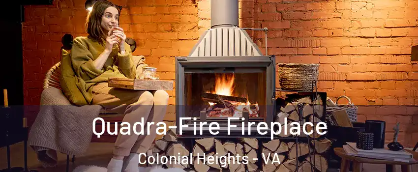  Quadra-Fire Fireplace Colonial Heights - VA