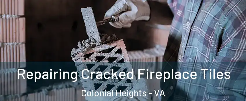 Repairing Cracked Fireplace Tiles Colonial Heights - VA