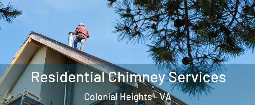  Residential Chimney Services Colonial Heights - VA