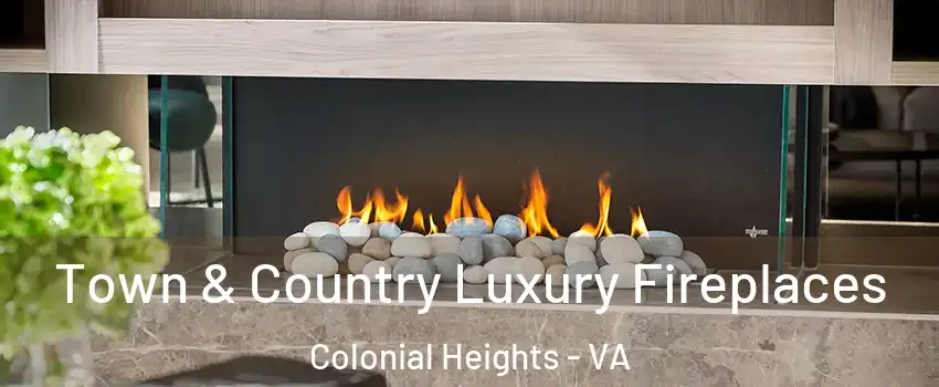  Town & Country Luxury Fireplaces Colonial Heights - VA