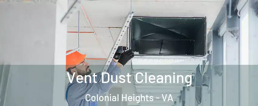  Vent Dust Cleaning Colonial Heights - VA