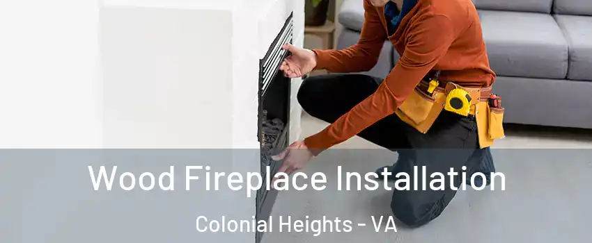  Wood Fireplace Installation Colonial Heights - VA