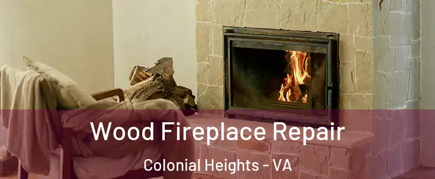  Wood Fireplace Repair Colonial Heights - VA