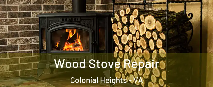  Wood Stove Repair Colonial Heights - VA
